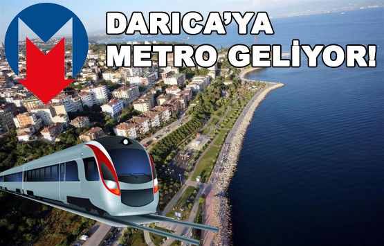 Darıcaya Metro geliyor